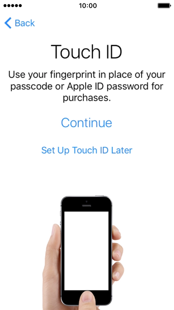 Follow the instructions on the screen to turn on use of Touch ID or press Set Up Touch ID Later.