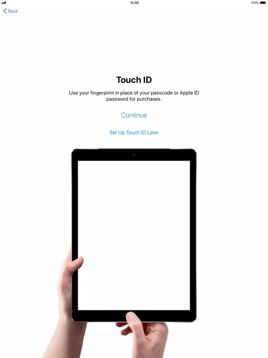 Follow the instructions on the screen to turn on use of Touch ID or press Set Up Touch ID Later. Follow the instructions on the screen to turn on use of Touch ID or press Set Up Touch ID Later.