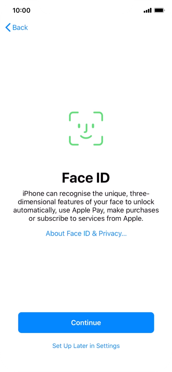 Follow the instructions on the screen to turn on use of Face ID or press Set Up Later in Settings.