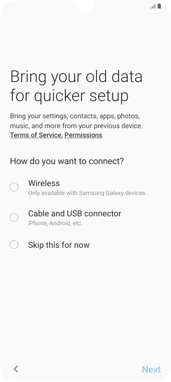 You can transfer the contents of another phone to your phone when it's activated for the first time and after a factory reset. When this screen is displayed, your phone is ready to transfer contents from another phone.