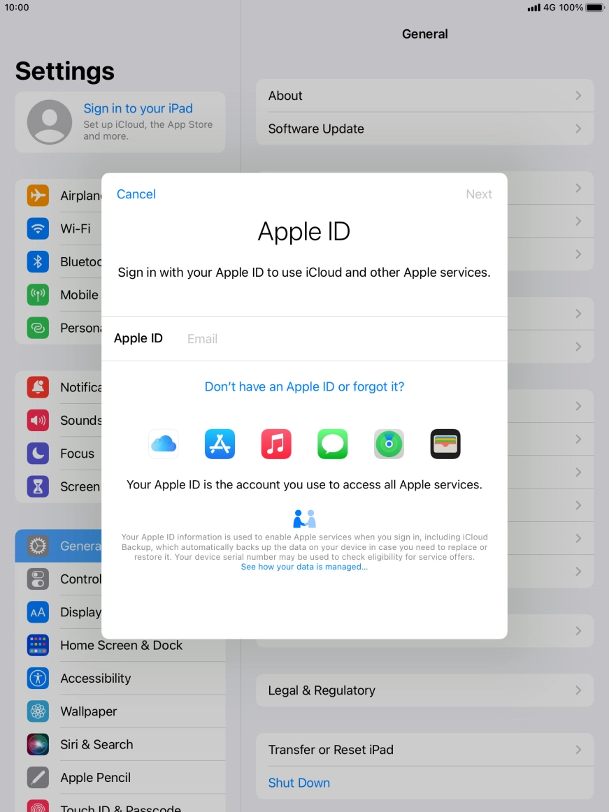 If you don't have an Apple ID, press Don't have an Apple ID or forgot it? and follow the instructions on the screen to create an Apple ID. If you don't have an Apple ID, press Don't have an Apple ID or forgot it? and follow the instructions on the screen to create an Apple ID.