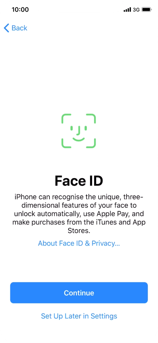 Follow the instructions on the screen to turn on use of Face ID or press Set Up Later in Settings.
