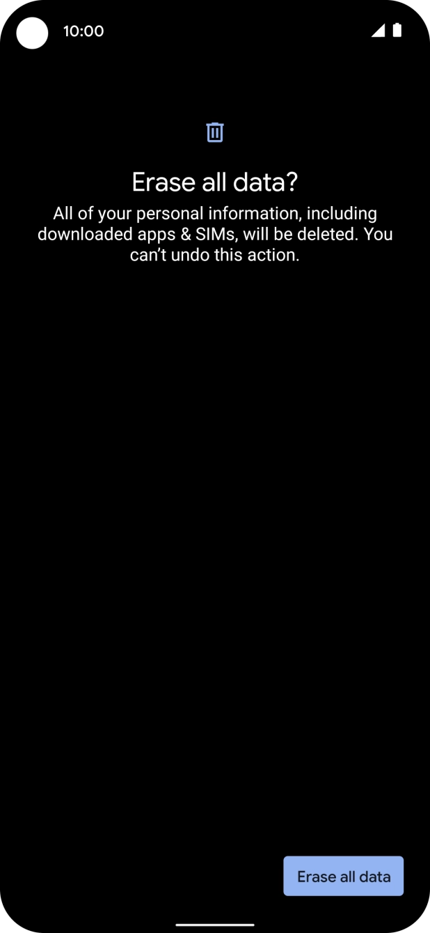 Press Erase all data. Wait a moment while the factory default settings are restored. Follow the instructions on the screen to set up your phone and prepare it for use. Press Erase all data. Wait a moment while the factory default settings are restored. Follow the instructions on the screen to set up your phone and prepare it for use.