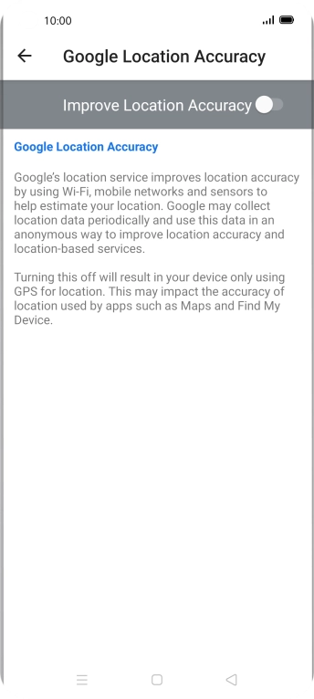 If you press the indicator next to 'Improve Location Accuracy' to turn on the function, your phone can find your exact position using the GPS satellites, the mobile network and nearby WiFi networks. Satellite-based GPS requires a clear view of the sky. If you press the indicator next to 'Improve Location Accuracy' to turn on the function, your phone can find your exact position using the GPS satellites, the mobile network and nearby WiFi networks. Satellite-based GPS requires a clear view of the sky.