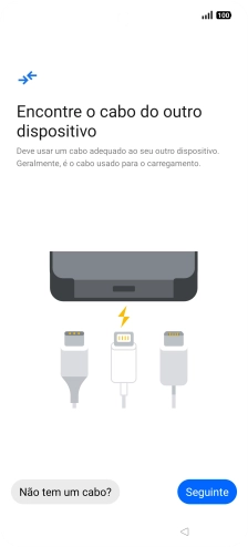 Se tiver um cabo que permita ligar um telefone ao outro, deve inserir esse cabo e seguir as indicações no ecrã, para transferir conteúdo para o seu telefone. Se não tiver um cabo, prima Não tem um cabo?.
