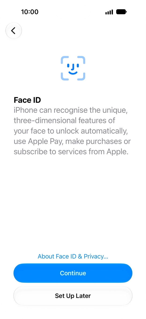 Follow the instructions on the screen to turn on use of Face ID or press Set Up Later. Follow the instructions on the screen to turn on use of Face ID or press Set Up Later.