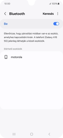 Válaszd ki a kívánt Bluetooth-eszközt, és kövesd a kijelzőn megjelenő utasításokat annak telefonodhoz történő csatlakoztatásához.