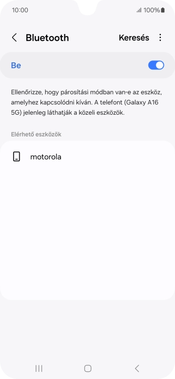 Válaszd ki a kívánt Bluetooth-eszközt, és kövesd a kijelzőn megjelenő utasításokat annak telefonodhoz történő csatlakoztatásához.