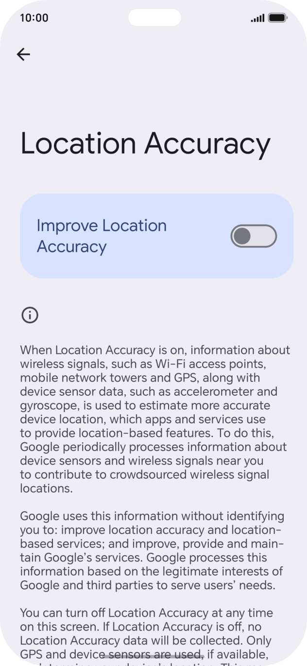 If you press the indicator next to 'Improve Location Accuracy' to turn on the function, your phone can find your exact position using the GPS satellites, the mobile network and nearby WiFi networks. Satellite-based GPS requires a clear view of the sky. If you press the indicator next to 'Improve Location Accuracy' to turn on the function, your phone can find your exact position using the GPS satellites, the mobile network and nearby WiFi networks. Satellite-based GPS requires a clear view of the sky.