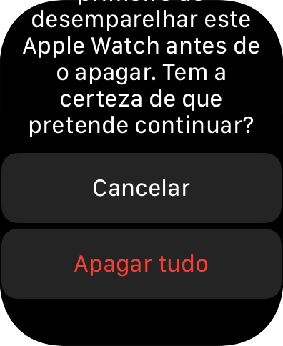 Prima Apagar tudo. Aguarde um momento enquanto o seu Apple Watch restabelece as definições originais. Siga as indicações no ecrã para configurar o seu Apple Watch de modo a que este fique pronto a ser utilizado.