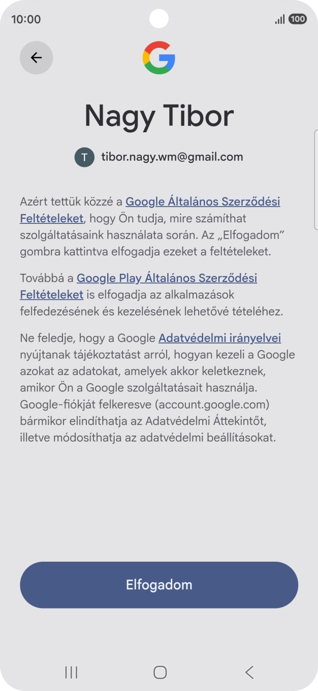 Válaszd az Elfogadom lehetőséget, és kövesd a képernyőn megjelenő utasításokat a Google-fiókod beállításainak kiválasztásához. Válaszd az Elfogadom lehetőséget, és kövesd a képernyőn megjelenő utasításokat a Google-fiókod beállításainak kiválasztásához.