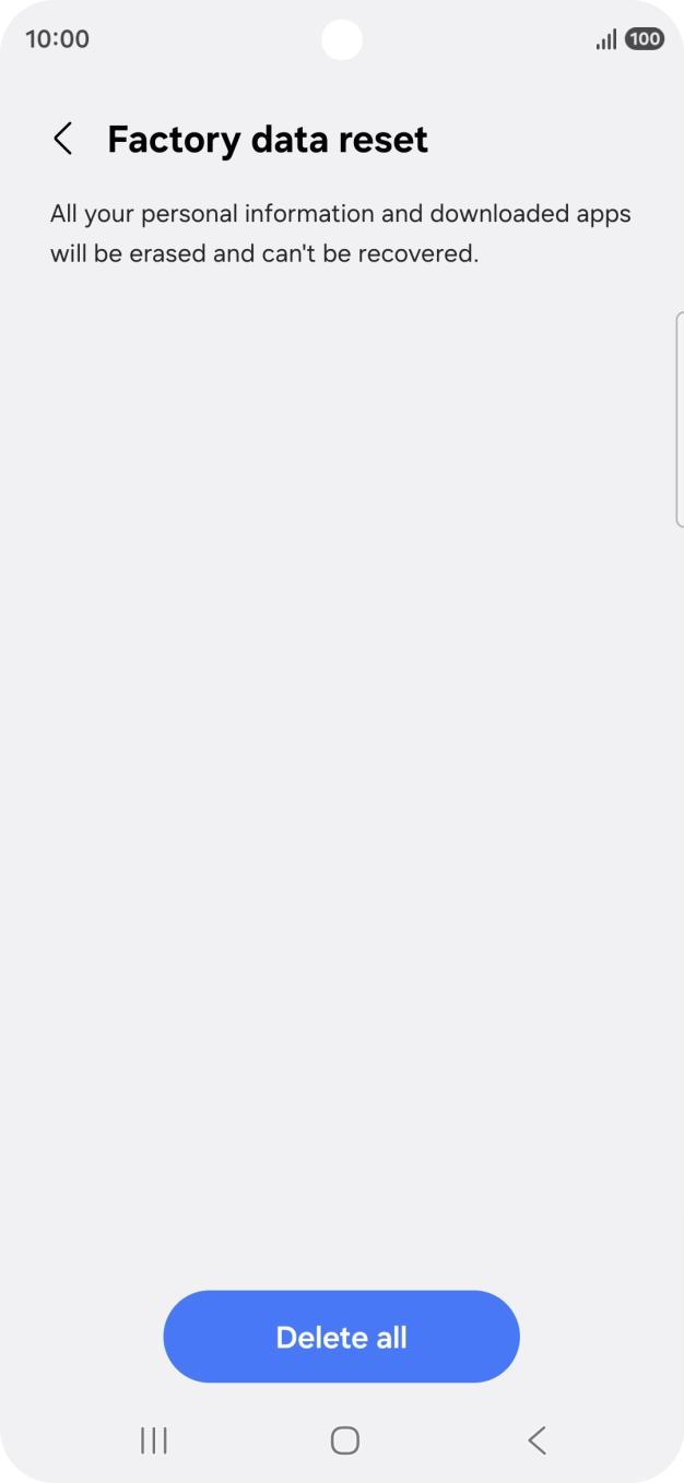 Press Delete all. Wait a moment while the factory settings are restored. Follow the instructions on the screen to set up your phone and prepare it for use.