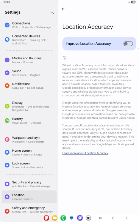 If you press the indicator next to 'Improve Location Accuracy' to turn on the function, your tablet can find your exact position using the GPS satellites, the mobile network and nearby WiFi networks. Satellite-based GPS requires a clear view of the sky.