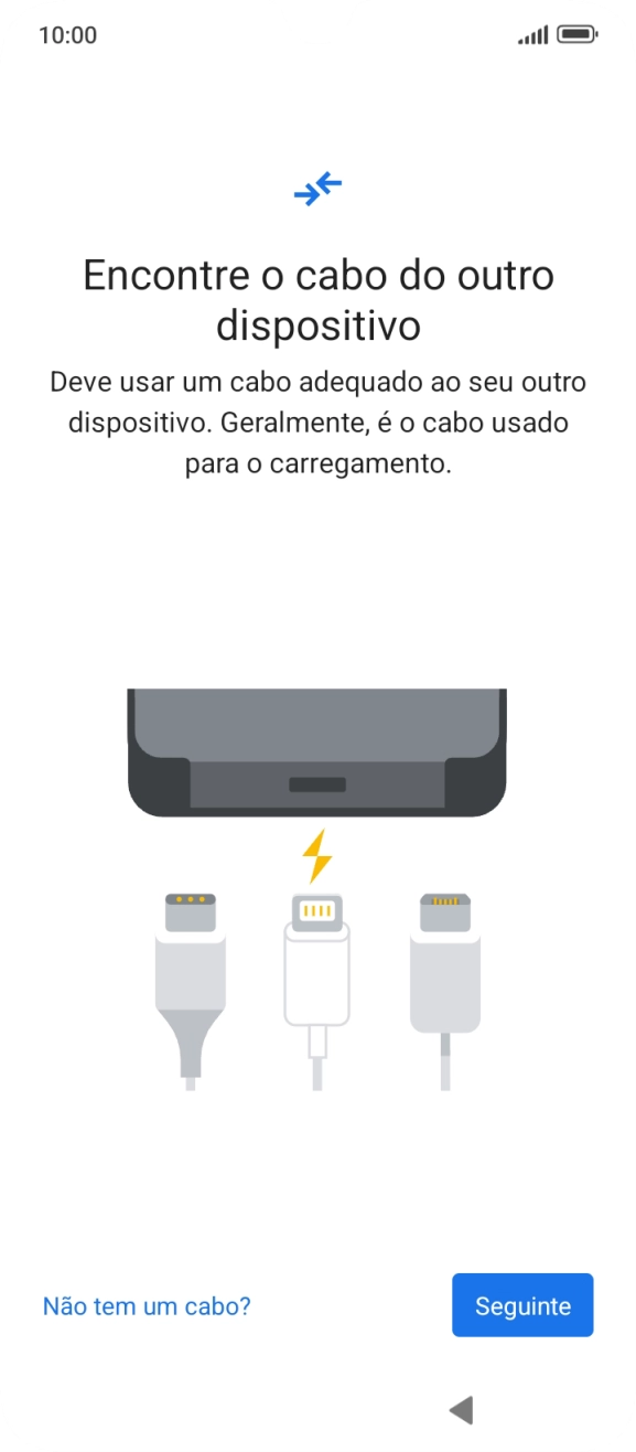 Se tiver um cabo que permita ligar um telefone ao outro, deve inserir esse cabo e seguir as indicações no ecrã, para transferir conteúdo para o seu telefone. Se não tiver um cabo, prima Não tem um cabo?.