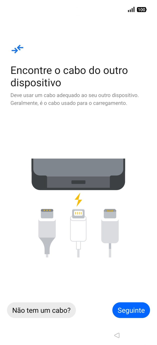 Se tiver um cabo que permita ligar um telefone ao outro, deve inserir esse cabo e seguir as indicações no ecrã, para transferir conteúdo para o seu telefone. Se não tiver um cabo, prima Não tem um cabo?.