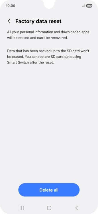 Press Delete all. Wait a moment while the factory default settings are restored. Follow the instructions on the screen to set up your phone and prepare it for use. Press Delete all. Wait a moment while the factory default settings are restored. Follow the instructions on the screen to set up your phone and prepare it for use.