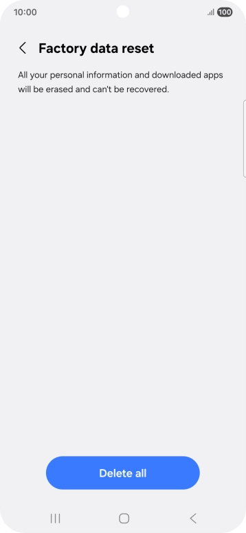 Press Delete all. Wait a moment while the factory default settings are restored. Follow the instructions on the screen to set up your phone and prepare it for use. Press Delete all. Wait a moment while the factory default settings are restored. Follow the instructions on the screen to set up your phone and prepare it for use.