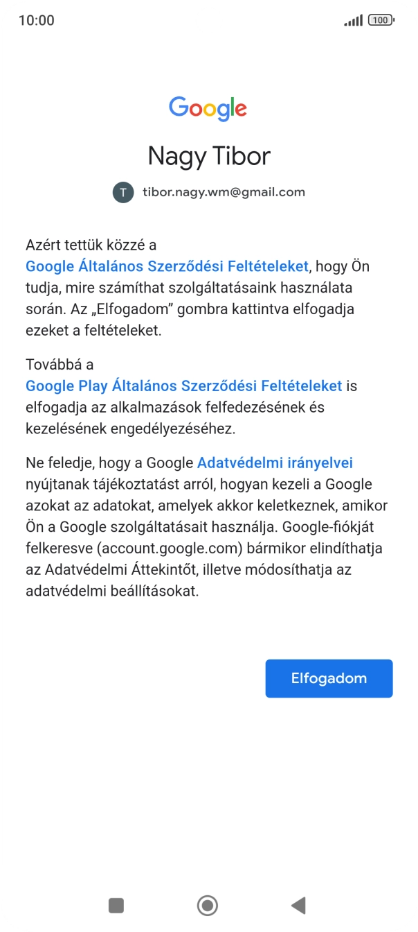 Válaszd az Elfogadom lehetőséget, és kövesd a képernyőn megjelenő utasításokat a Google-fiókod beállításainak kiválasztásához. Válaszd az Elfogadom lehetőséget, és kövesd a képernyőn megjelenő utasításokat a Google-fiókod beállításainak kiválasztásához.