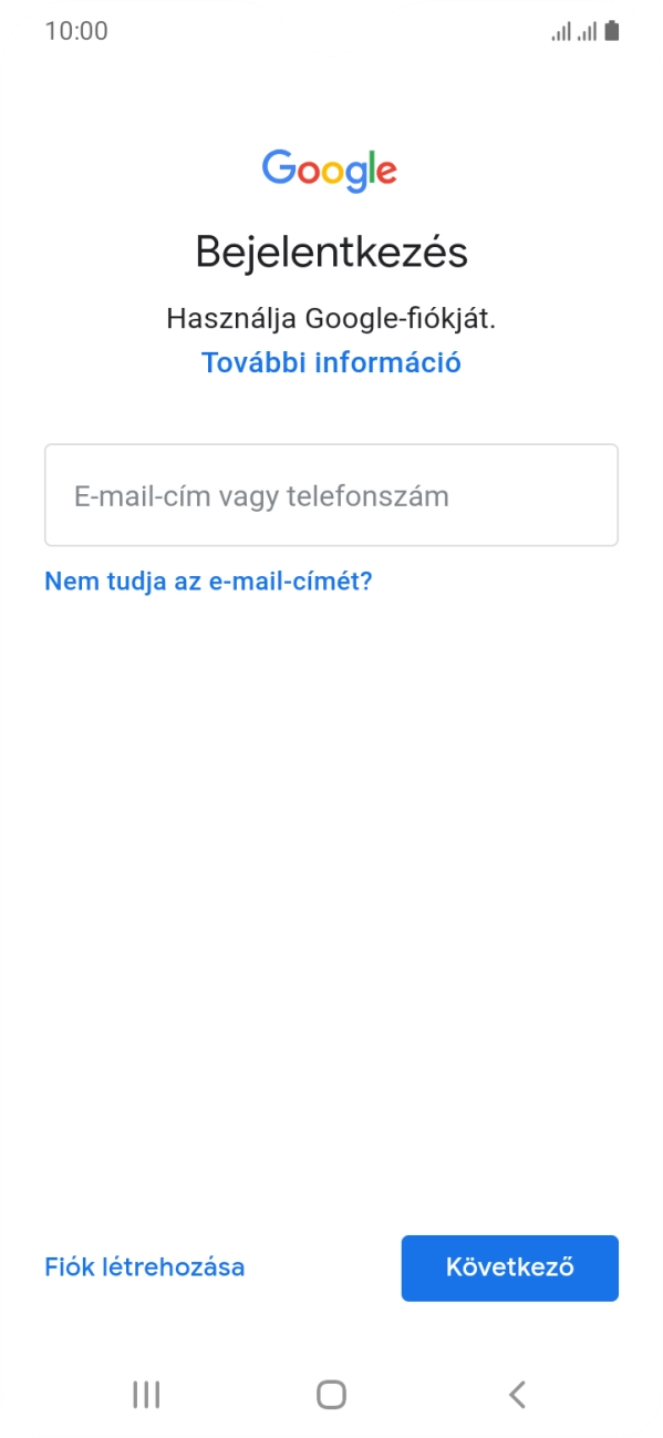 Amennyiben nincs Google-fiókod, válaszd a Fiók létrehozása lehetőséget, és kövesd a képernyőn megjelenő utasításokat egy új fiók létrehozásához. Amennyiben nincs Google-fiókod, válaszd a Fiók létrehozása lehetőséget, és kövesd a képernyőn megjelenő utasításokat egy új fiók létrehozásához.