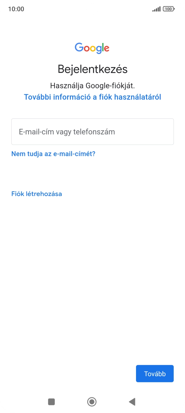Amennyiben nincs Google-fiókod, válaszd a Fiók létrehozása lehetőséget, és kövesd a képernyőn megjelenő utasításokat egy új fiók létrehozásához. Amennyiben nincs Google-fiókod, válaszd a Fiók létrehozása lehetőséget, és kövesd a képernyőn megjelenő utasításokat egy új fiók létrehozásához.
