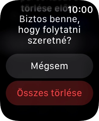 Válaszd az Összes törlése lehetőséget. Várj egy kicsit, amíg az Apple Watch-od visszaállítja a gyári beállításokat. Az Apple Watch-od konfigurációjához és ahhoz, hogy üzemkész állapotba hozhasd, kövesd a kijelzőn megjelenő utasításokat. Válaszd az Összes törlése lehetőséget. Várj egy kicsit, amíg az Apple Watch-od visszaállítja a gyári beállításokat. Az Apple Watch-od konfigurációjához és ahhoz, hogy üzemkész állapotba hozhasd, kövesd a kijelzőn megjelenő utasításokat.