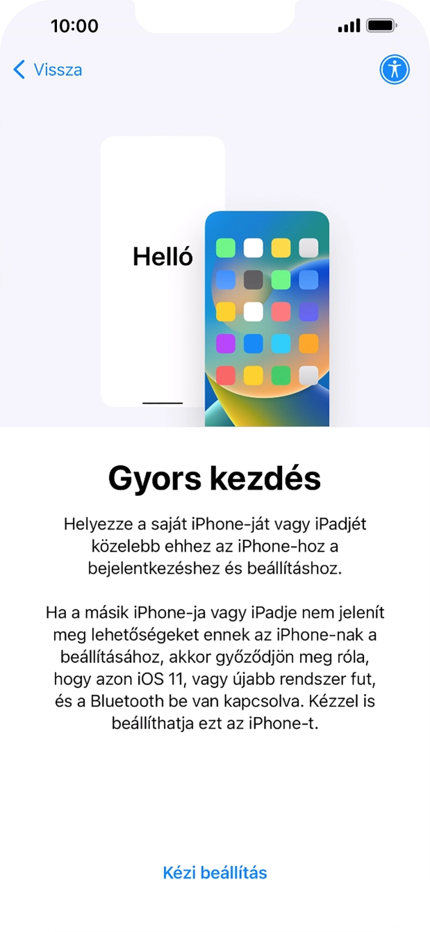 Kövesd a képernyőn megjelenő utasításokat a tartalom egy másik eszközről az iOS 11-gyel vagy újakkal történő átviteléhez, vagy válaszd a Kézi beállítás lehetőséget. Kövesd a képernyőn megjelenő utasításokat a tartalom egy másik eszközről az iOS 11-gyel vagy újakkal történő átviteléhez, vagy válaszd a Kézi beállítás lehetőséget.