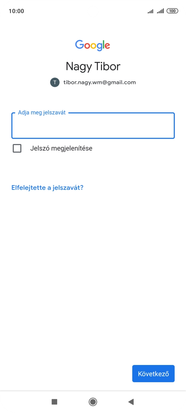 Kattints az „Adja meg jelszavát” alatti mezőre, és írd be a Google-fiókodhoz tartozó jelszót. Kattints az „Adja meg jelszavát” alatti mezőre, és írd be a Google-fiókodhoz tartozó jelszót.