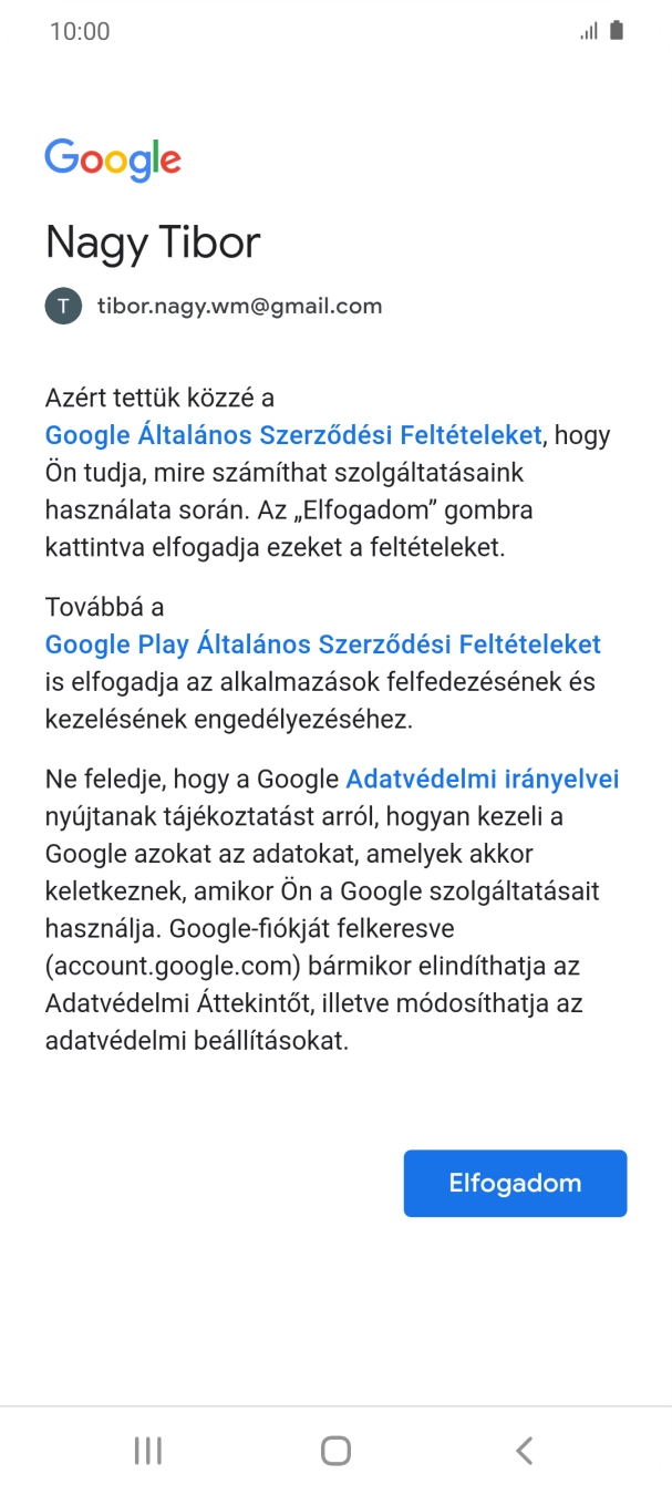 Válaszd az Elfogadom lehetőséget, és kövesd a képernyőn megjelenő utasításokat a Google-fiókod beállításainak kiválasztásához. Válaszd az Elfogadom lehetőséget, és kövesd a képernyőn megjelenő utasításokat a Google-fiókod beállításainak kiválasztásához.