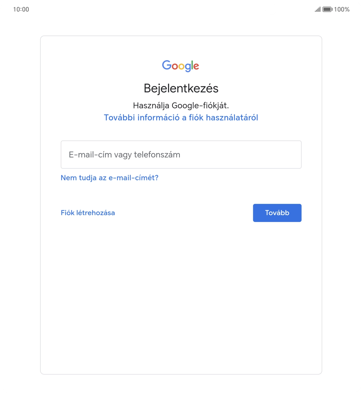 Amennyiben nincs Google-fiókod, válaszd a Fiók létrehozása lehetőséget, és kövesd a képernyőn megjelenő utasításokat egy új fiók létrehozásához. Amennyiben nincs Google-fiókod, válaszd a Fiók létrehozása lehetőséget, és kövesd a képernyőn megjelenő utasításokat egy új fiók létrehozásához.