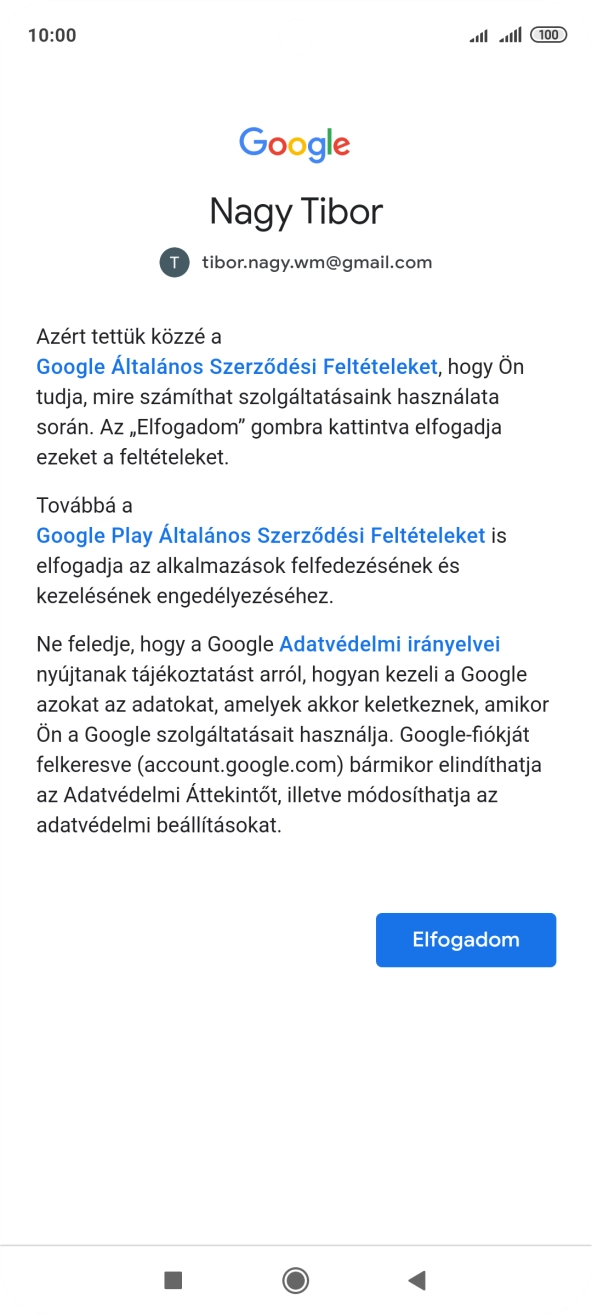 Válaszd az Elfogadom lehetőséget, és kövesd a képernyőn megjelenő utasításokat a Google-fiókod beállításainak kiválasztásához. Válaszd az Elfogadom lehetőséget, és kövesd a képernyőn megjelenő utasításokat a Google-fiókod beállításainak kiválasztásához.