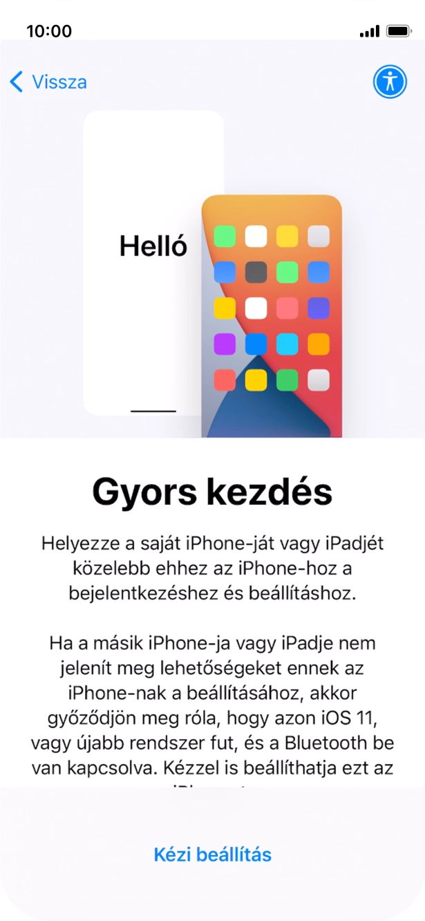 Kövesd a képernyőn megjelenő utasításokat a tartalom egy másik eszközről az iOS 11-gyel vagy újakkal történő átviteléhez, vagy válaszd a Kézi beállítás lehetőséget. Kövesd a képernyőn megjelenő utasításokat a tartalom egy másik eszközről az iOS 11-gyel vagy újakkal történő átviteléhez, vagy válaszd a Kézi beállítás lehetőséget.