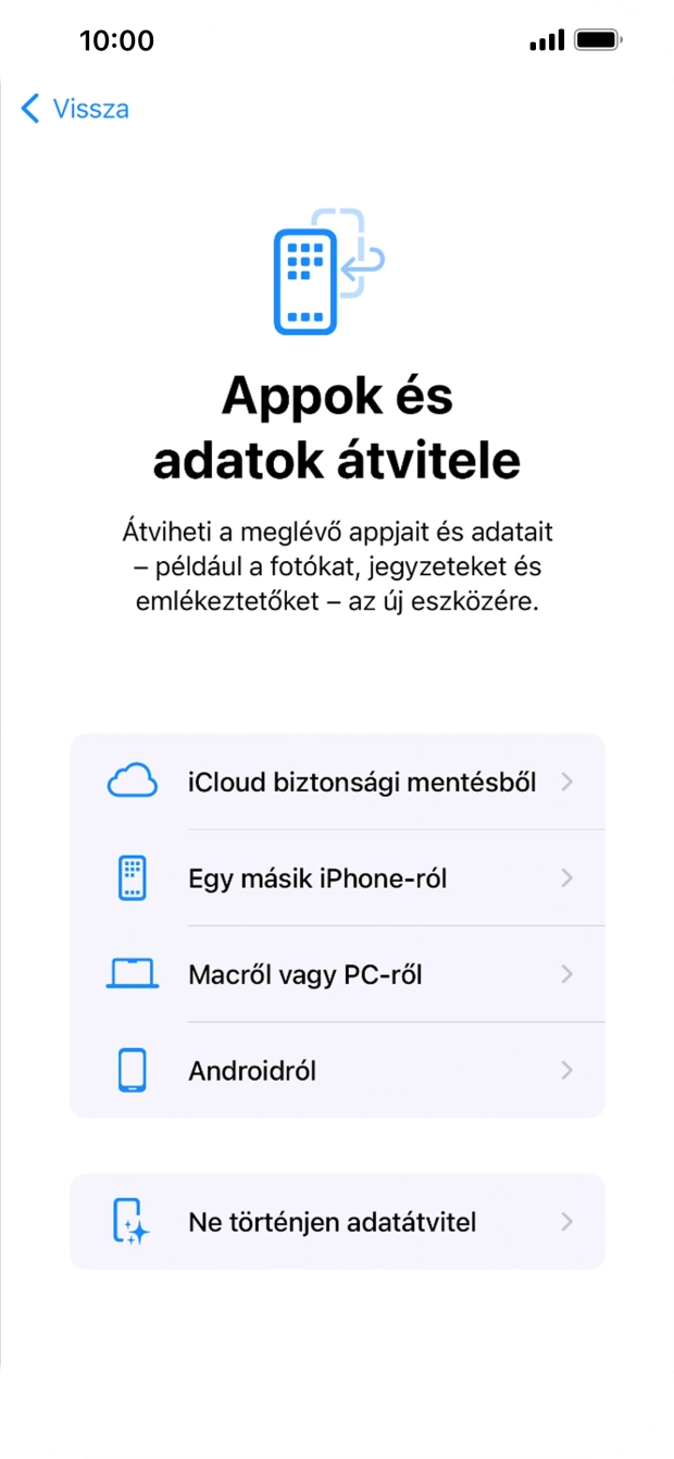 Válaszd a Ne történjen adatátvitel lehetőséget, és kövesd a képernyőn megjelenő utasításokat az aktiválás befejezéséhez. Válaszd a Ne történjen adatátvitel lehetőséget, és kövesd a képernyőn megjelenő utasításokat az aktiválás befejezéséhez.