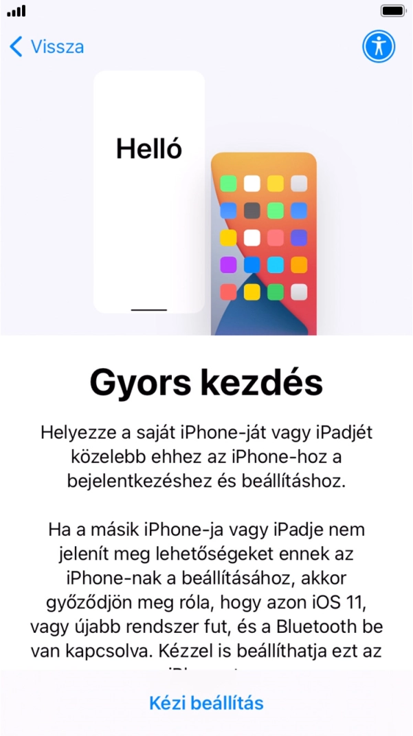 Kövesd a képernyőn megjelenő utasításokat a tartalom egy másik eszközről az iOS 11-gyel vagy újakkal történő átviteléhez, vagy válaszd a Kézi beállítás lehetőséget. Kövesd a képernyőn megjelenő utasításokat a tartalom egy másik eszközről az iOS 11-gyel vagy újakkal történő átviteléhez, vagy válaszd a Kézi beállítás lehetőséget.