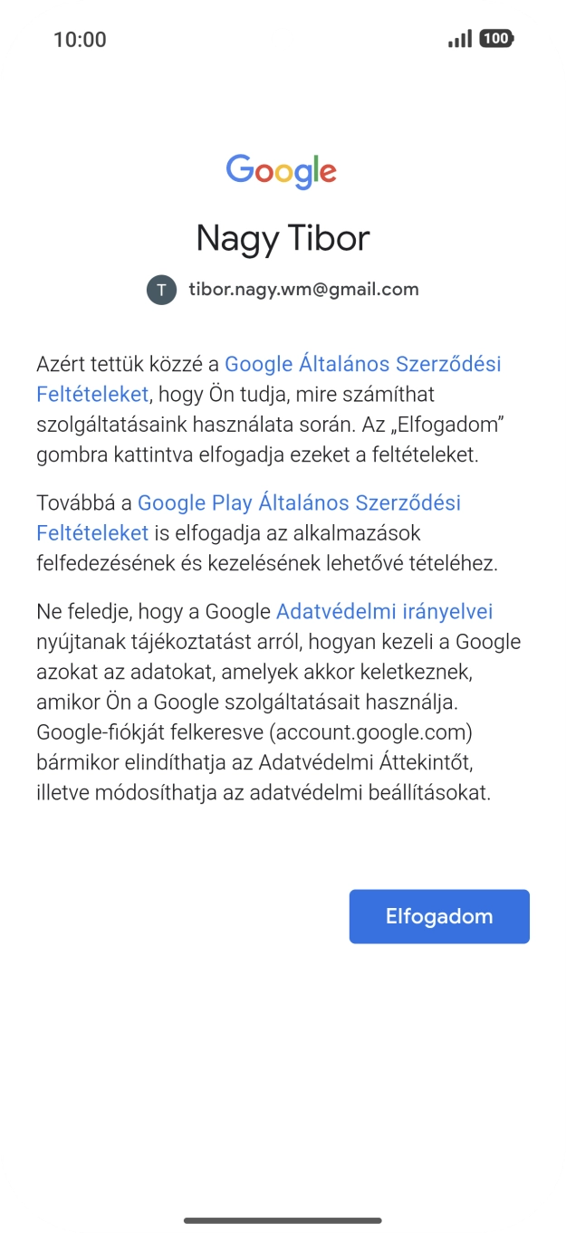 Válaszd az Elfogadom lehetőséget, és kövesd a képernyőn megjelenő utasításokat a Google-fiókod beállításainak kiválasztásához. Válaszd az Elfogadom lehetőséget, és kövesd a képernyőn megjelenő utasításokat a Google-fiókod beállításainak kiválasztásához.