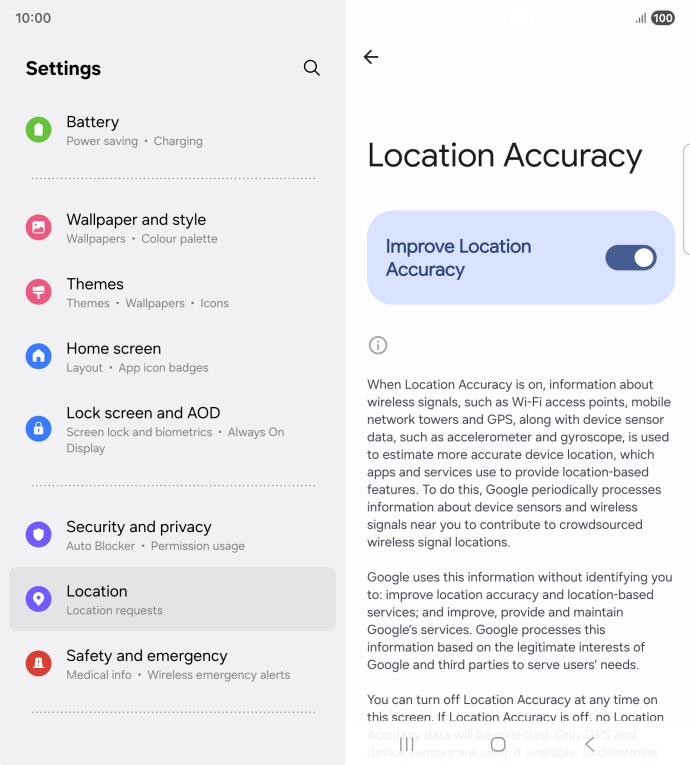 If you press the indicator next to 'Improve Location Accuracy' to turn off the function, your phone can find your exact position using the GPS satellites but it may take longer as there is no access to supplementary information from the mobile network or nearby WiFi networks. If you press the indicator next to 'Improve Location Accuracy' to turn off the function, your phone can find your exact position using the GPS satellites but it may take longer as there is no access to supplementary information from the mobile network or nearby WiFi networks.