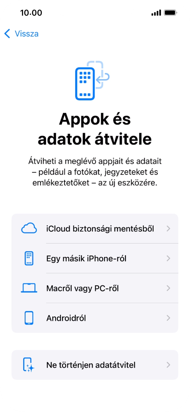 Válaszd a Ne történjen adatátvitel lehetőséget, és kövesd a képernyőn megjelenő utasításokat az aktiválás befejezéséhez. Válaszd a Ne történjen adatátvitel lehetőséget, és kövesd a képernyőn megjelenő utasításokat az aktiválás befejezéséhez.