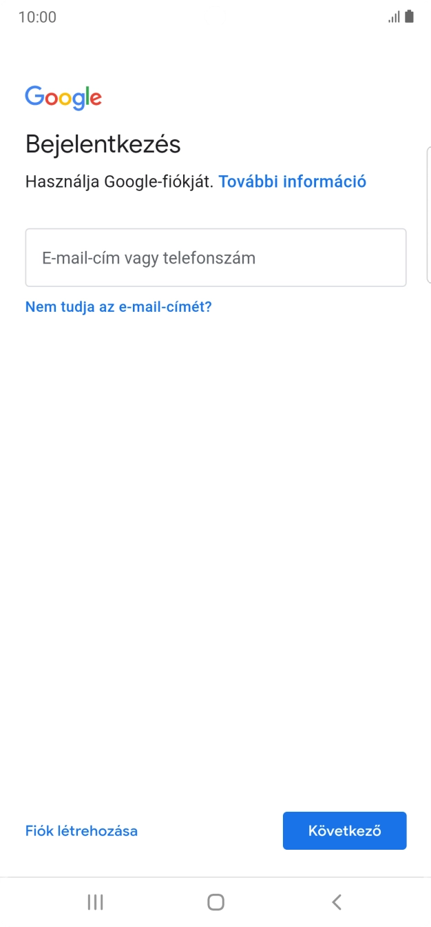 Amennyiben nincs Google-fiókod, válaszd a Fiók létrehozása lehetőséget, és kövesd a képernyőn megjelenő utasításokat egy új fiók létrehozásához. Amennyiben nincs Google-fiókod, válaszd a Fiók létrehozása lehetőséget, és kövesd a képernyőn megjelenő utasításokat egy új fiók létrehozásához.