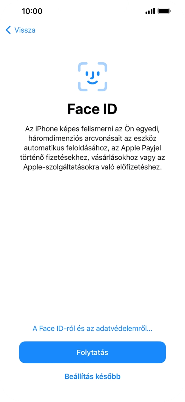 Kövesd a képernyőn megjelenő utasításokat a Face ID használatának bekapcsolásához, vagy válaszd a Beállítás később lehetőséget.