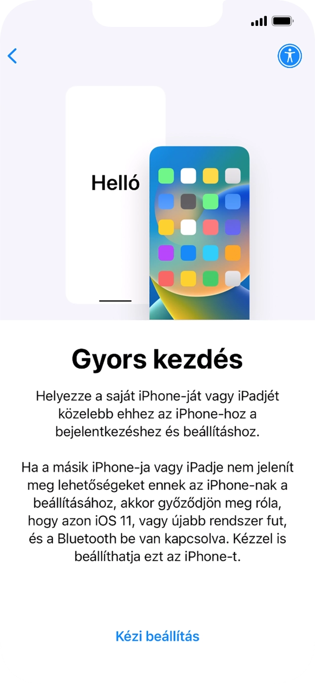 Kövesd a képernyőn megjelenő utasításokat a tartalom egy másik eszközről az iOS 11-gyel vagy újakkal történő átviteléhez, vagy válaszd a Kézi beállítás lehetőséget. Kövesd a képernyőn megjelenő utasításokat a tartalom egy másik eszközről az iOS 11-gyel vagy újakkal történő átviteléhez, vagy válaszd a Kézi beállítás lehetőséget.