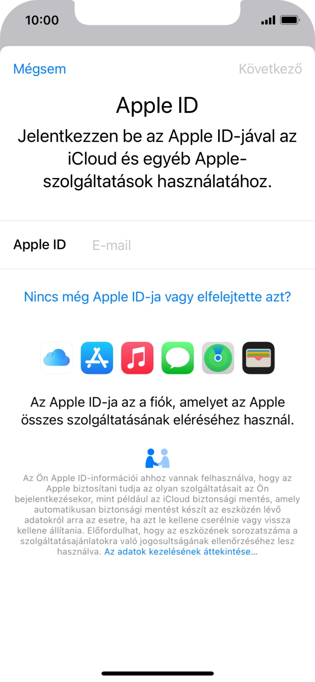 Ha nincs Apple ID-d, válaszd a Nincs még Apple ID-ja vagy elfelejtette azt? lehetőséget, és kövesd a képernyőn megjelenő utasításokat Apple ID létrehozásához. Ha nincs Apple ID-d, válaszd a Nincs még Apple ID-ja vagy elfelejtette azt? lehetőséget, és kövesd a képernyőn megjelenő utasításokat Apple ID létrehozásához.