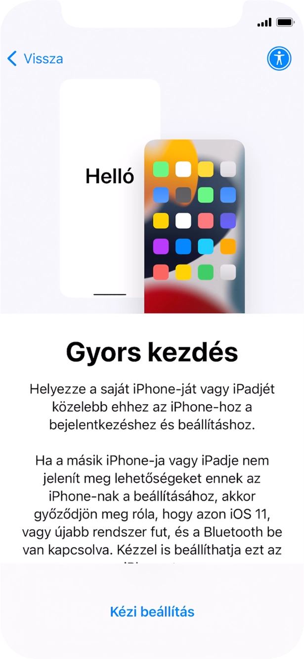 Kövesd a képernyőn megjelenő utasításokat a tartalom egy másik eszközről az iOS 11-gyel vagy újakkal történő átviteléhez, vagy válaszd a Kézi beállítás lehetőséget.
