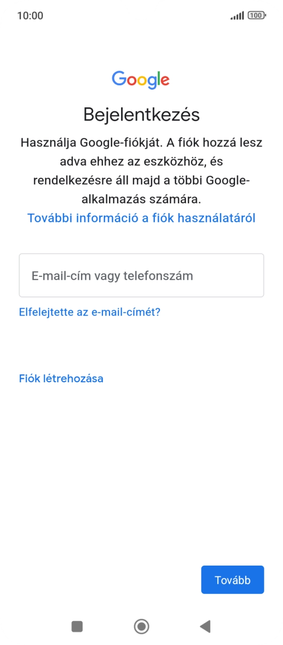 Amennyiben nincs Google-fiókod, válaszd a Fiók létrehozása lehetőséget, és kövesd a képernyőn megjelenő utasításokat egy új fiók létrehozásához. Amennyiben nincs Google-fiókod, válaszd a Fiók létrehozása lehetőséget, és kövesd a képernyőn megjelenő utasításokat egy új fiók létrehozásához.
