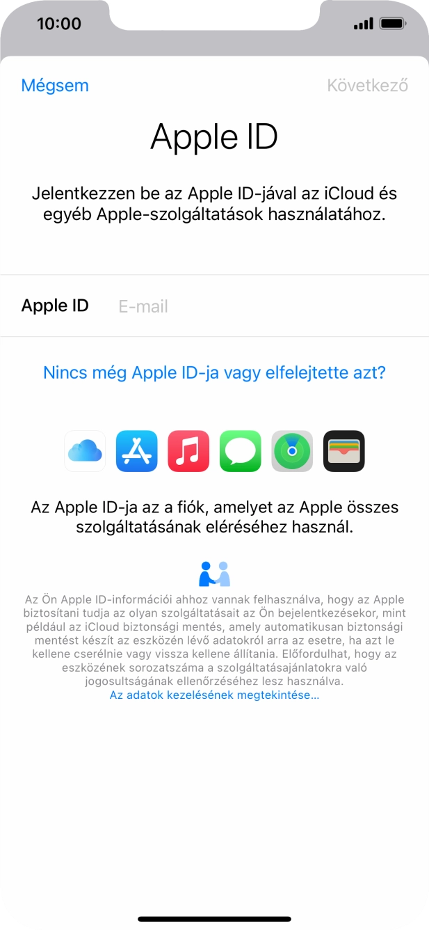 Ha nincs Apple ID-d, válaszd a Nincs még Apple ID-ja vagy elfelejtette azt? lehetőséget, és kövesd a képernyőn megjelenő utasításokat Apple ID létrehozásához. Ha nincs Apple ID-d, válaszd a Nincs még Apple ID-ja vagy elfelejtette azt? lehetőséget, és kövesd a képernyőn megjelenő utasításokat Apple ID létrehozásához.