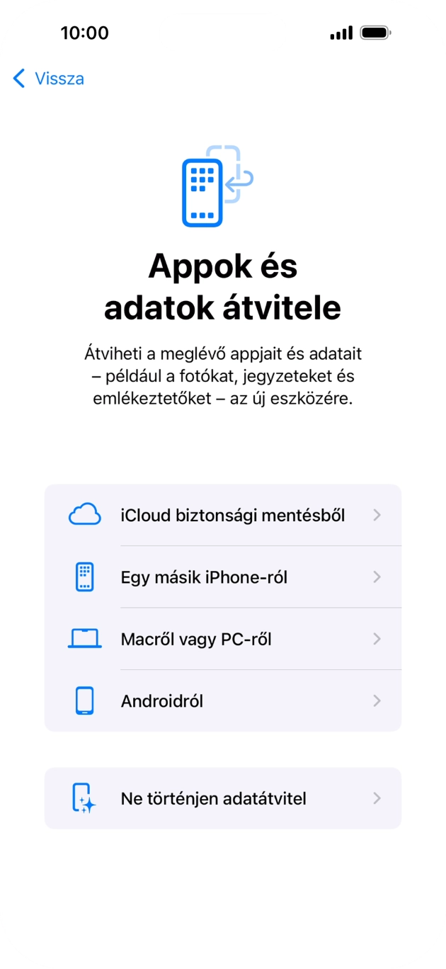 Válaszd a Ne történjen adatátvitel lehetőséget, és kövesd a képernyőn megjelenő utasításokat az aktiválás befejezéséhez. Válaszd a Ne történjen adatátvitel lehetőséget, és kövesd a képernyőn megjelenő utasításokat az aktiválás befejezéséhez.