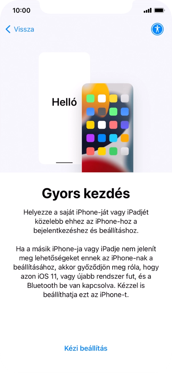 Kövesd a képernyőn megjelenő utasításokat a tartalom egy másik eszközről az iOS 11-gyel vagy újakkal történő átviteléhez, vagy válaszd a Kézi beállítás lehetőséget. Kövesd a képernyőn megjelenő utasításokat a tartalom egy másik eszközről az iOS 11-gyel vagy újakkal történő átviteléhez, vagy válaszd a Kézi beállítás lehetőséget.