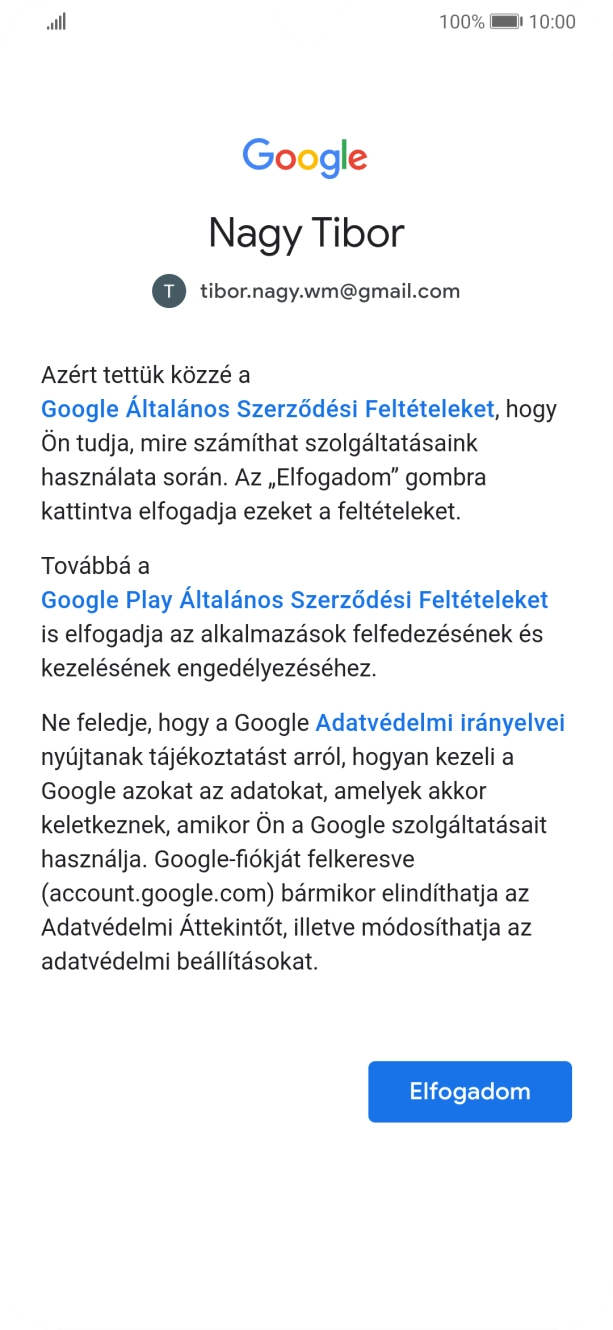 Válaszd az Elfogadom lehetőséget, és kövesd a képernyőn megjelenő utasításokat a Google-fiókod beállításainak kiválasztásához. Válaszd az Elfogadom lehetőséget, és kövesd a képernyőn megjelenő utasításokat a Google-fiókod beállításainak kiválasztásához.