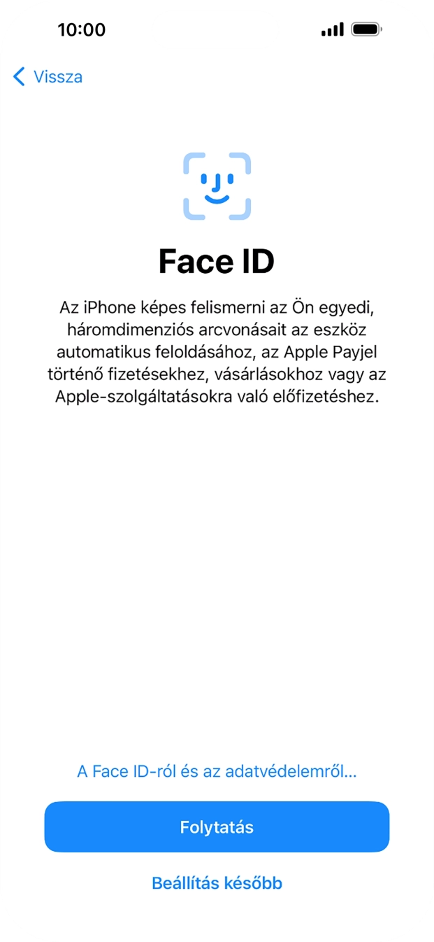 Kövesd a képernyőn megjelenő utasításokat a Face ID használatának bekapcsolásához, vagy válaszd a Beállítás később lehetőséget.