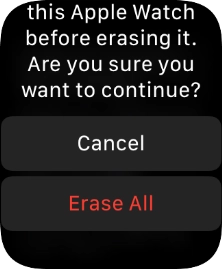 Press Erase All. Wait a moment while the factory default settings are restored. 
Follow the instructions on the screen to set up your Apple Watch and prepare it for use.