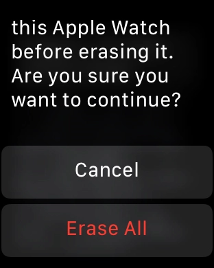 Press Erase All. Wait a moment while the factory default settings are restored. Follow the instructions on the screen to set up your Apple Watch and prepare it for use. Press Erase All. Wait a moment while the factory default settings are restored. Follow the instructions on the screen to set up your Apple Watch and prepare it for use.