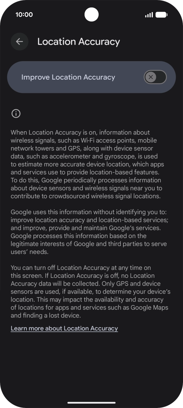 If you press the indicator next to 'Improve Location Accuracy' to turn on the function, your phone can find your exact position using the GPS satellites, the mobile network and nearby WiFi networks. Satellite-based GPS requires a clear view of the sky. If you press the indicator next to 'Improve Location Accuracy' to turn on the function, your phone can find your exact position using the GPS satellites, the mobile network and nearby WiFi networks. Satellite-based GPS requires a clear view of the sky.